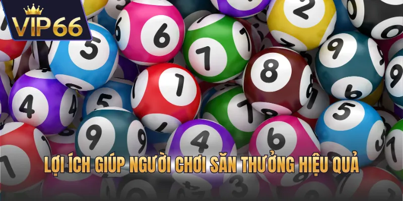 Lợi ích giúp người chơi săn thưởng hiệu quả