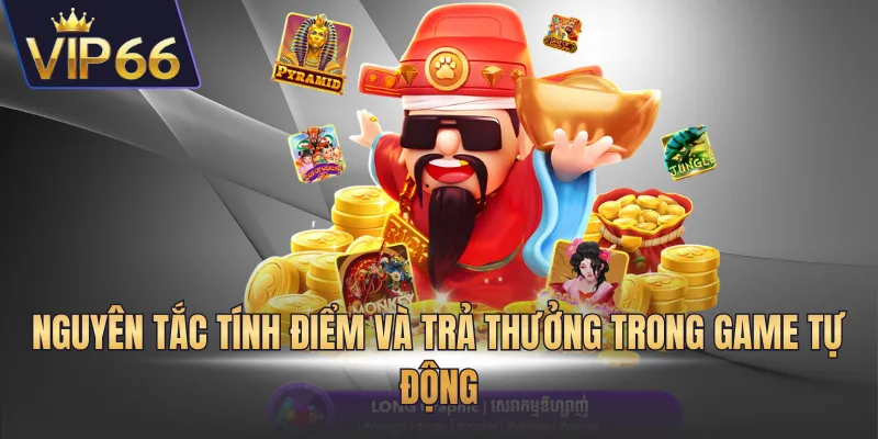 Nguyên tắc tính điểm và trả thưởng trong game tự động
